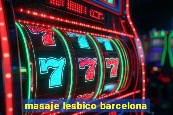 masaje lesbico barcelona